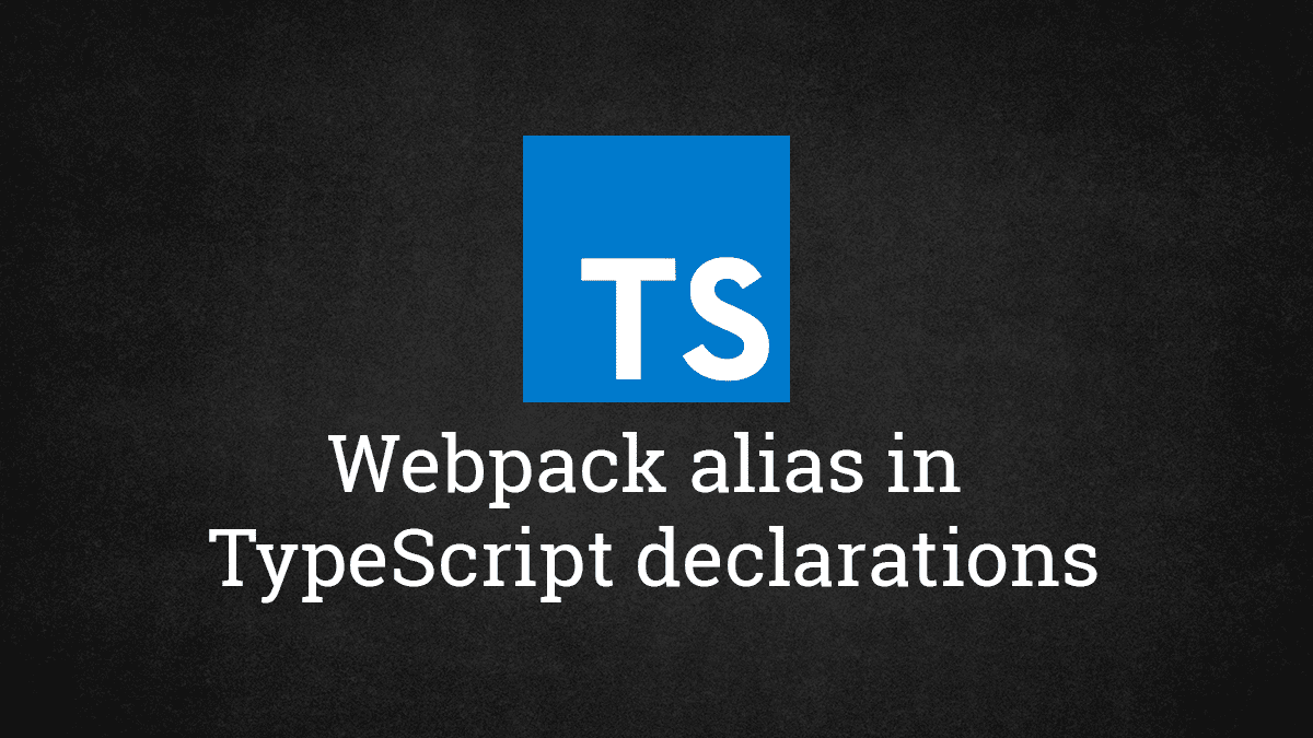 Webpack alias in TypeScript declarations