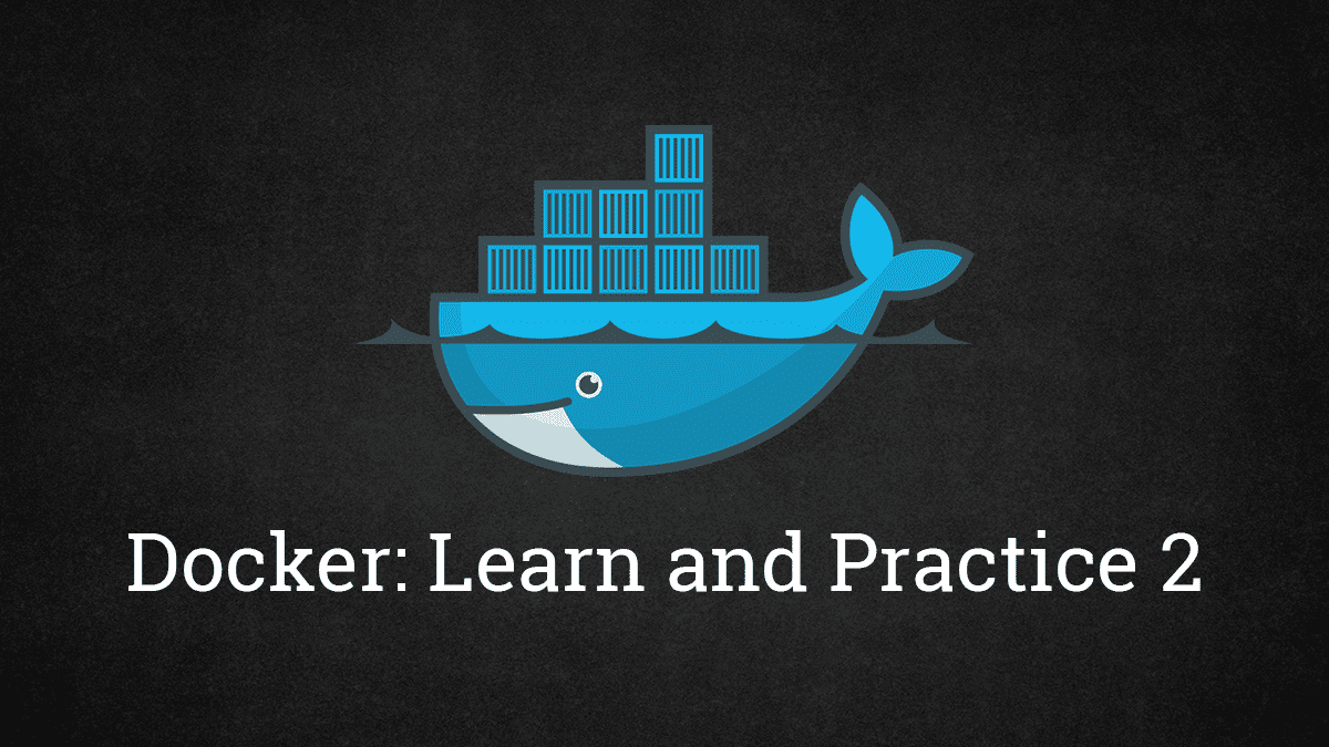 Docker: Learn and Practice, Part 2